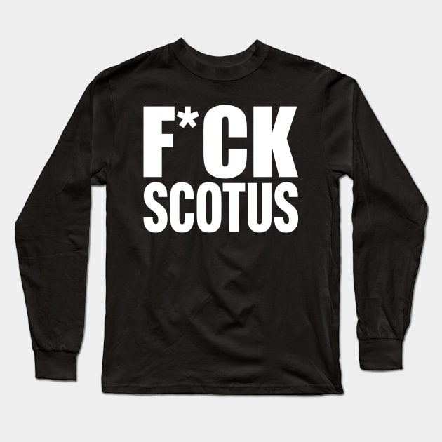 F*CK SCOTUS Long Sleeve T-Shirt by Scottish Arms Dealer